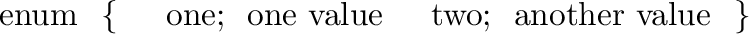 \begin{cxreftabiia}
\hspace*{0.0in}{\stt union bar} &\\
\hspace*{0.1in}{\stt \{...
...ong d;} & can have a comment \\
\hspace*{0.1in}{\stt \}} &\\
\end{cxreftabiia}